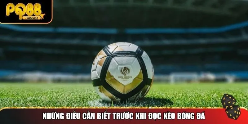 Những điều cần biết trước khi đọc kèo bóng đá