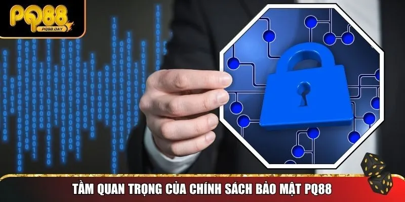 Tầm quan trọng của chính sách bảo mật PQ88