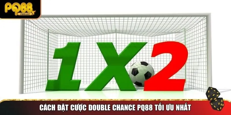 Cách đặt cược Double Chance PQ88 tối ưu nhất