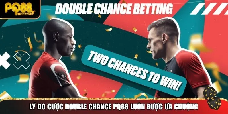 Lý do cược Double Chance PQ88 luôn được ưa chuộng