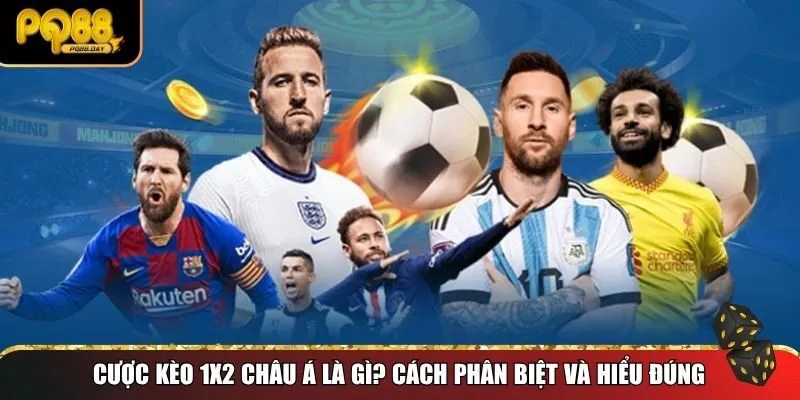 Khái niệm cược kèo 1x2 châu Á và phân biệt với kèo khác
