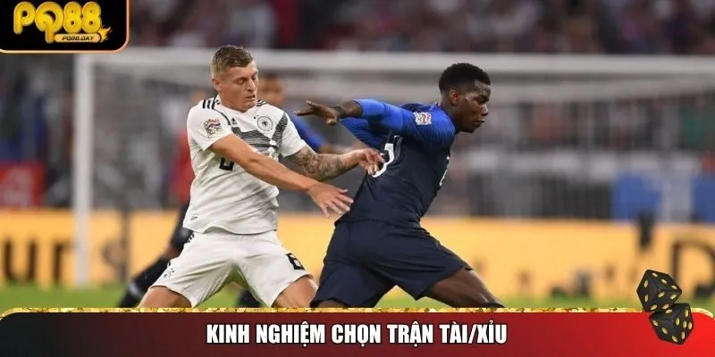 Kinh nghiệm chọn trận tài/xỉu