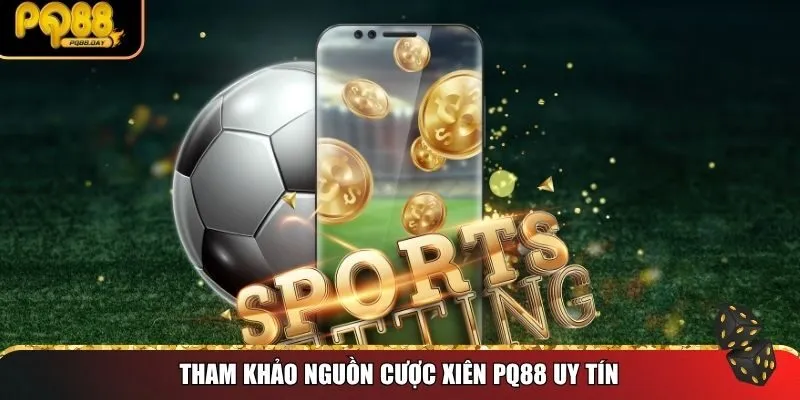 Tham khảo nguồn cược xiên PQ88 uy tín