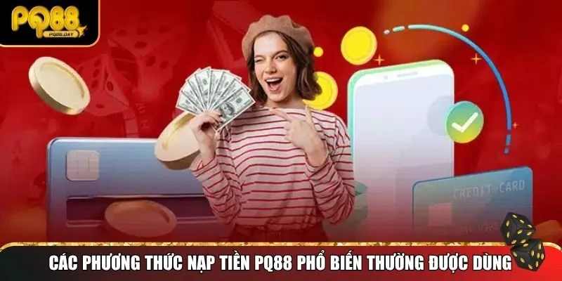 Hướng dẫn nạp tiền PQ88 với các phương thức đa dạng