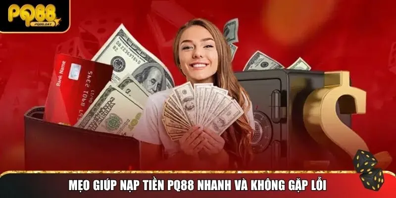 Mẹo giúp nạp tiền PQ88 nhanh và không gặp lỗi