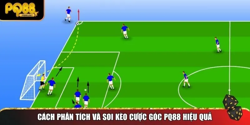 Những yếu tố quan trọng cần nắm vững khi soi kèo cược góc PQ88