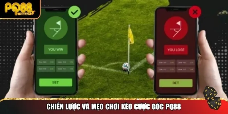 Chiến lược và mẹo chơi kèo cược góc PQ88