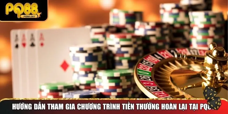 Hướng dẫn tham gia chương trình tiền thưởng hoàn lại tại PQ88